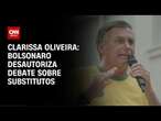 Clarissa Oliveira: Bolsonaro desautoriza debate sobre substitutos | LIVE CNN