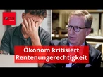 Ökonom kritisiert Rentenungerechtigkeit: "Wenn der Beitragssatz steigt, tragen das nur die Jüngeren"