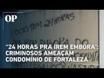 “24 horas pra irem embora”: moradores de condomínio são ameaçados em Fortaleza
