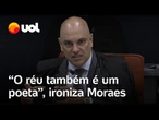 Moraes ironiza mensagens golpistas durante julgamento no STF: 'O réu também é um poeta'