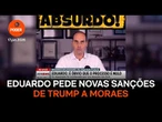 Eduardo pede novas sanções de Trump a Moraes