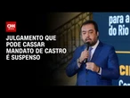 Julgamento que pode cassar mandato de Cláudio Castro é suspenso por 30 dias | BASTIDORES CNN