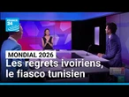 Mondial 2026 : les regrets ivoiriens, le fiasco tunisien • FRANCE 24