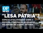 Crime de lesa-pátria? Moraes pode ser relator no processo contra Eduardo Bolsonaro?| O POVO News
