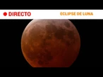 ECLIPSE  EN DIRECTO: LUNA TEÑIDA de ROJO por la ALINEACIÓN con el SOL y la TIERRA | RTVE Noticias