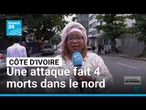 Côte d'Ivoire : après l'attaque qui a fait 4 morts dans le nord, une enquête est en cours