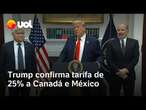 Trump confirma tarifa de 25% a Canadá e México: 'Não há margem de manobra'