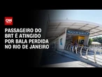 Passageiro do BRT é atingido por bala perdida na zona oeste do Rio | CNN 360º