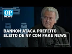 Bannon espalha fake news e questiona cidadania de prefeito eleito de Nova York | O POVO News