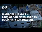 Construções irregulares de alto padrão ligadas a facção são demolidas em operação na Rocinha