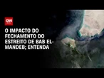 Qual é o impacto do novo bloqueio dos Houthis em Bab El-Mandeb? Veja análise | CNN PRIME TIME