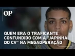 Quem era o traficante fuzilado e confundido com a “Japinha do CV”