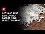 Oposição pede para Justiça barrar novo leilão do arroz | CNN PRIME TIME