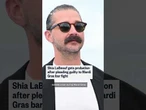 Shia LaBeouf pleads guilty to Mardi Gras bar fight