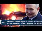 UKRAINE-KRIEG: Großoffensive! Massive Russen-Attacken! Wladimir Putin jubelt - fünf Dörfer erobert