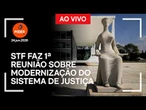 Ao vivo: STF faz 1ª reunião sobre modernização do sistema de Justiça