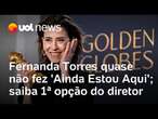 Fernanda Torres quase não fez 'Ainda Estou Aqui'; saiba 1ª opção do diretor Walter Salles