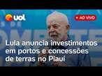 Lula anuncia ao vivo investimentos em portos e concessões de terrenos federais em Teresina; assista