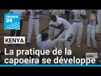 La capoeira en vogue au Kenya • FRANCE 24