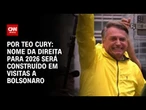 Nome da direita para 2026 será construído em visitas a Bolsonaro | BASTIDORES CNN