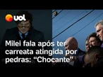 Milei fala após ter carreata atingida com pedras: 'Situação chocante'