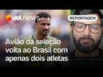 Avião da Seleção Brasileira volta ao Rio com apenas dois jogadores | Danilo Lavieri