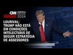 Lourival: Trump não está em condições intelectuais de seguir estratégia de assessores | PRIME TIME