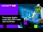 Quanto custa processar dados no Brasil?