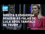 Direita e esquerdam reagem as falas de Lula após tarifaço de Trump | O POVO NEWS