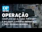 Operação no Alemão: Policial é baleado, caveirão derrapa e três pessoas morrem | O POVO News