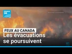 Canada : les évacuations se poursuivent face aux feux de forêts • FRANCE 24
