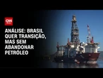 Análise: Brasil quer petróleo financiando transição energética | WW