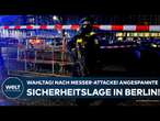 DEUTSCHLAND: Wahltag! Nach Messer-Attacke in Berlin! Angespannte Sicherheitslage in der Hauptstadt