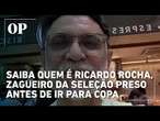 Saiba quem é Ricardo Rocha, zagueiro da Seleção preso antes de ir para Copa