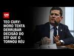 Teo Cury: Moro tenta derrubar decisão do STF que o tornou réu | CNN NOVO DIA