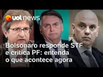 Bolsonaro responde STF e critica PF; Moraes pedirá que PGR se manifeste: entenda os próximos passos