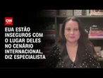 Especialista: EUA estão inseguros com o lugar deles no cenário internacional | WW