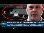 UKRAINE-KRIEG: Neuer Schlag gegen Putin! "Da ist natürlich jetzt viel kaputtgegangen!"