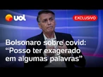 Bolsonaro sobre pandemia do covid: 'Posso ter exagerado em algumas palavras'