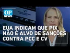 Governo Trump diz que PIX não é alvo de medidas contra PCC e CV | OP News