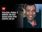 Policial penal é morto a tiros após reagir a assalto no interior de SP | AGORA CNN