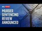 Government announces plans to review the way killers are sentenced