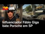 Influenciador Fábio Giga bate Porsche em SP; vídeo mostra acidente que atingiu duas pessoas