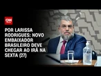 Novo embaixador brasileiro deve chegar ao Irã na sexta (27) | LIVE CNN