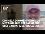 Conheça o homem vítima do metanol que foi salvo por uma garrafa de vodca russa