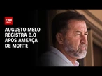 Augusto Melo registra B.O após ameaça de morte | CNN NOVO DIA