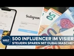 STEUERSKANDAL UM INFLUENCER: Angeblicher Wohnsitz in Dubai? Ermittler prüfen rund 500 Fälle!