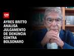 Ministro aposentado do STF Ayres Brito comenta julgamento de denúncia contra Bolsonaro | AGORA CNN