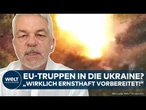 PUTINS KRIEG: Nun also doch Truppen der EU in Ukraine? Signal an USA! Militär-Experte packt aus