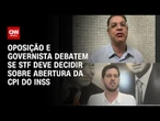 Sóstenes Cavalcante e Pedro Campos debatem como STF deve agir com relação à CPI do INSS | CNN ARENA